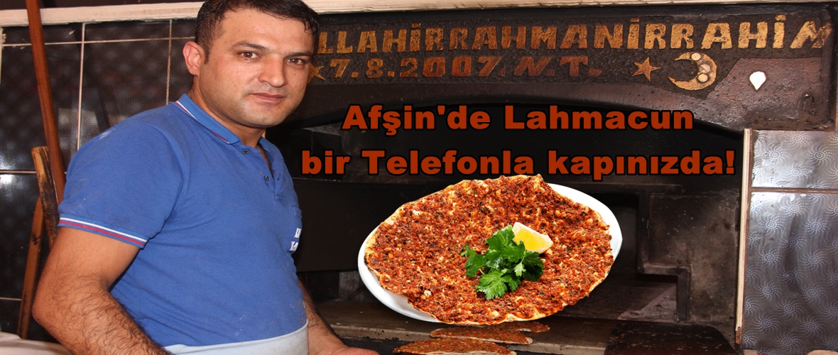 Afşin’de Lahmacun bir Telefonla kapınızda!