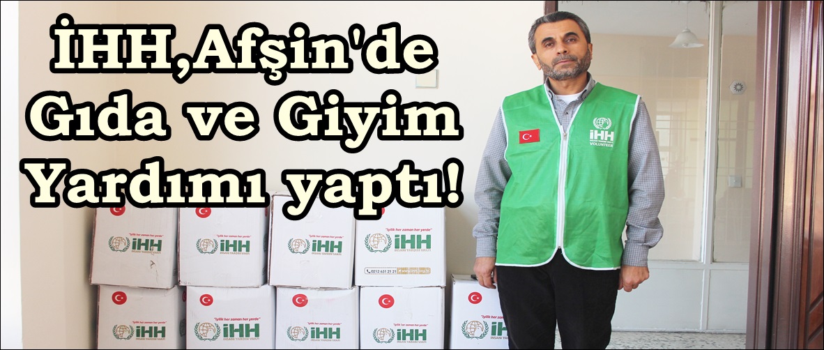 İHH,Afşin’de Gıda ve Giyim Yardımı yaptı!