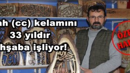 Allah (cc) kelamını 33 yıldır Ahşaba işliyor!