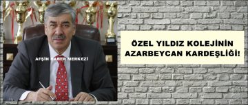 ÖZEL YILDIZ KOLEJİNİN AZARBEYCAN KARDEŞLİĞİ!