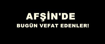 Afşin’de vefat edenler!