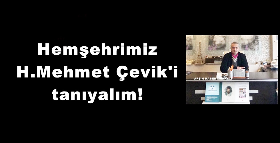 Hemşehrimiz H.Mehmet Çevik’i tanıyalım!