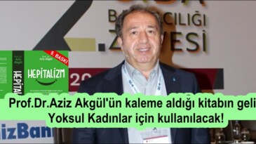 Prof.Dr.Aziz Akgül’ün kaleme aldığı kitabın geliri Yoksul Kadınlar için kullanılacak!