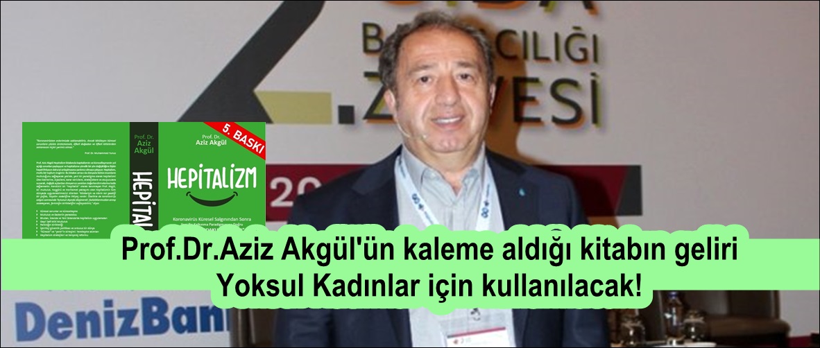 Prof.Dr.Aziz Akgül’ün kaleme aldığı kitabın geliri Yoksul Kadınlar için kullanılacak!