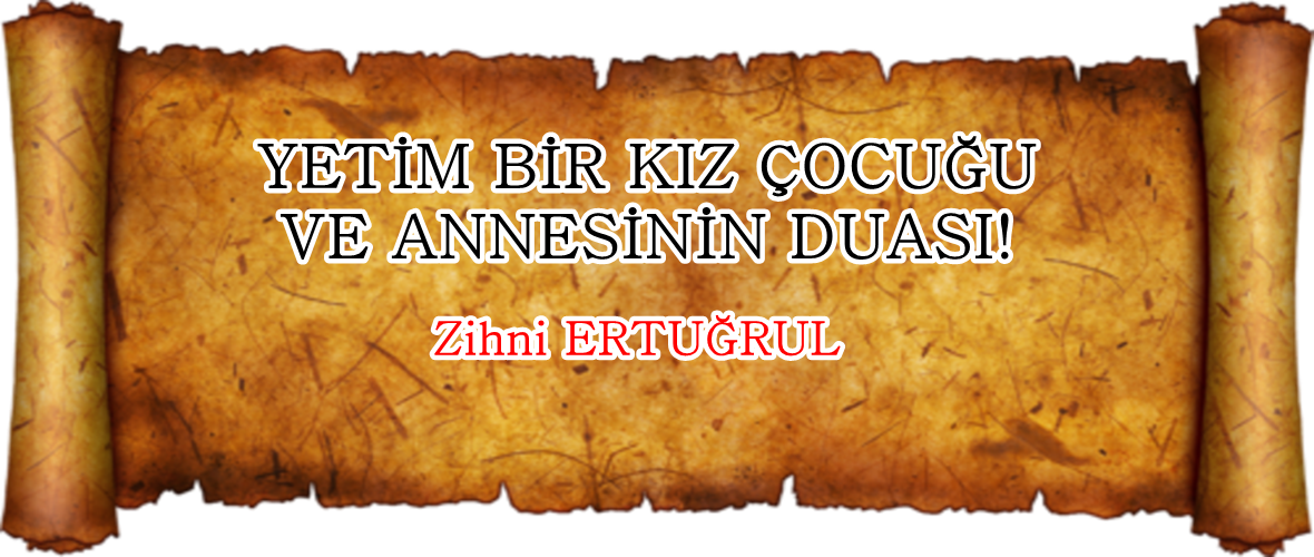 YETİM BİR KIZ ÇOCUĞU VE ANNESİNİN DUASI!