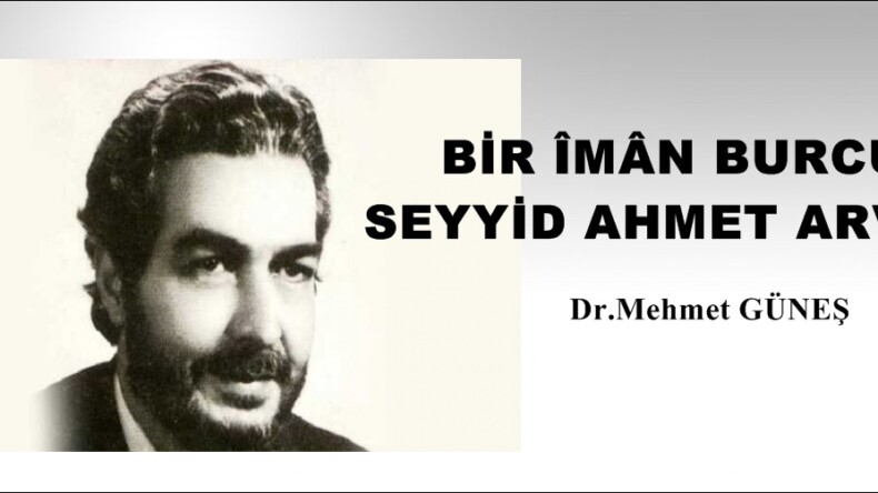 BİR ÎMÂN BURCU: SEYYİD AHMET ARVÂSÎ
