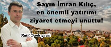 Sayın İmran Kılıç, en önemli yatırımı ziyaret etmeyi unuttu!