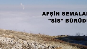 Afşin Semalarını “Sis” bürüdü!