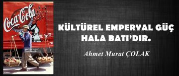 KÜLTÜREL EMPERYAL GÜÇ HALA BATI’DIR.