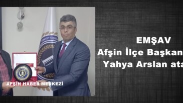 EMŞAV Afşin İlçe Başkanlığına Yahya Arslan atandı!