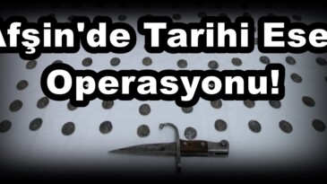 Afşin’de Tarihi Eser Operasyonu!