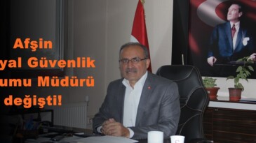 Afşin Sosyal Güvenlik Kurumu Müdürü değişti!