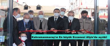 Kahramanmaraş’ın En büyük Eczanesi Afşin’de açıldı!