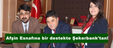 Afşin Esnafına bir destekte Şekerbank’tan!