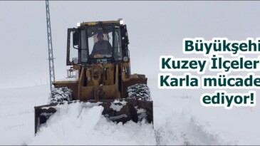 Büyükşehir Kuzey İlçelerinde Karla mücadele ediyor!