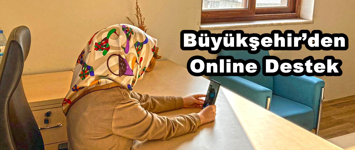 Büyükşehir’den Online Destek!