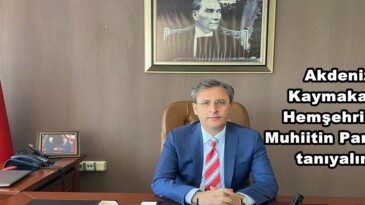 Akdeniz Kaymakamı Hemşehrimiz Muhitin Pamuk’u tanıyalım!
