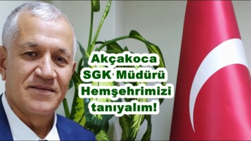 Akçakoca SGK Müdürü Hemşehrimizi tanıyalım!