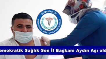 Demokratik Sağlık Sen İl Başkanı Aydın Aşı oldu.