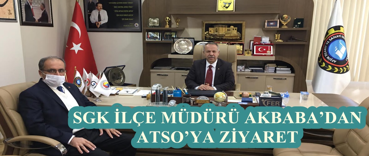 SGK İLÇE MÜDÜRÜ AKBABA’DAN ATSO’YA ZİYARET