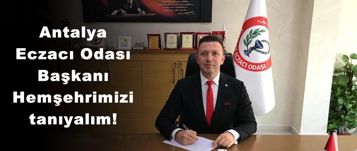 Antalya Eczacı Odası Başkanı Hemşehrimizi tanıyalım!