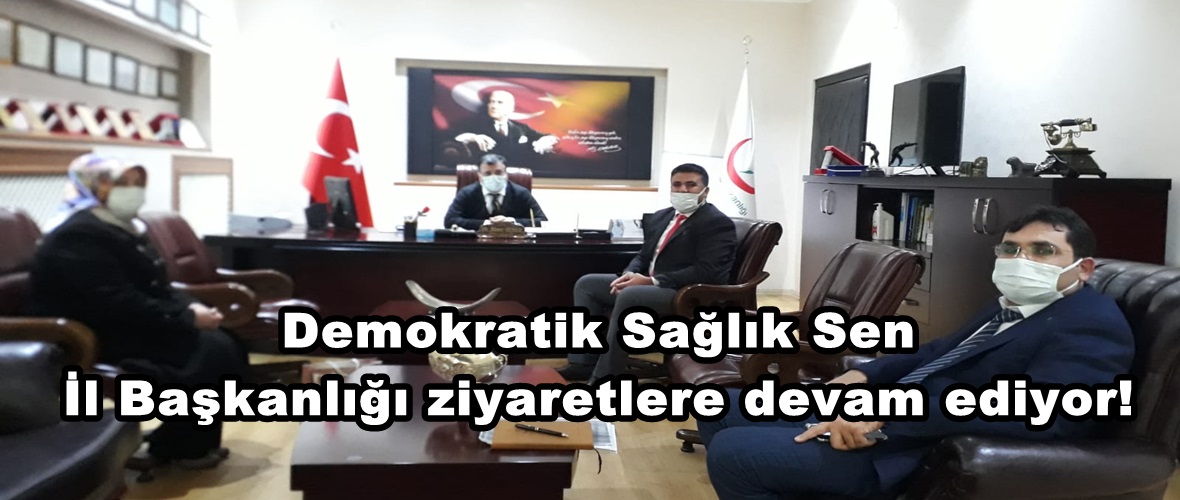 Demokratik Sağlık Sen İl Başkanlığı ziyaretlere devam ediyor!