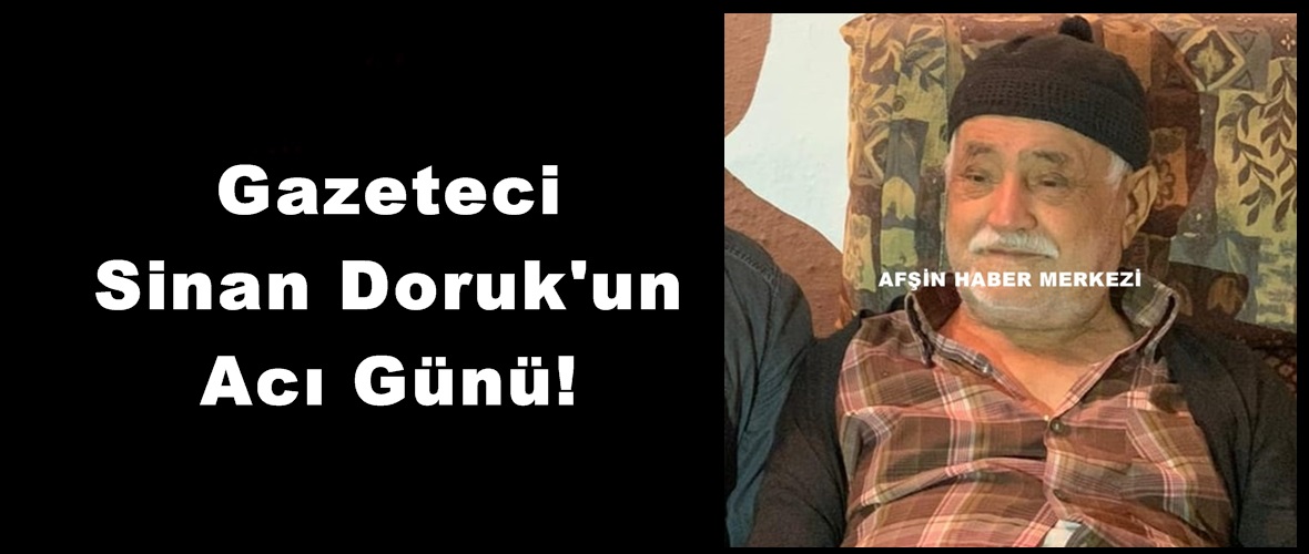 Gazeteci Sinan Doruk’un Acı Günü!