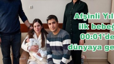 Afşinli Yılın ilk bebeği 00:01’de dünyaya geldi.