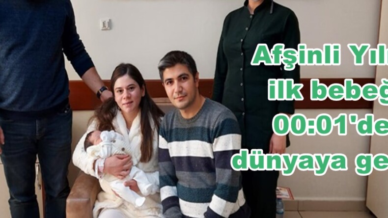 Afşinli Yılın ilk bebeği 00:01’de dünyaya geldi.