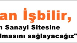 İhsan İşbilir,”Afşin Sanayi Sitesine ATM konulmasını sağlayacağız”