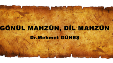 GÖNÜL MAHZÛN, DİL MAHZÛN