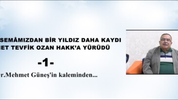 GÖNÜL SEMÂMIZDAN BİR YILDIZ DAHA KAYDI -1-
