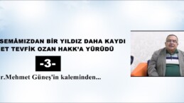 GÖNÜL SEMÂMIZDAN BİR YILDIZ DAHA KAYDI -3-