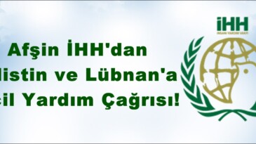Afşin İHH’dan Filistin ve Lübnan’a Acil Yardım Çağrısı!