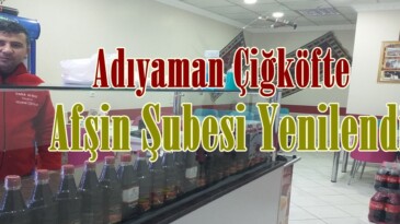Adıyaman Çiğköfte Afşin Şubesi Yenilendi!