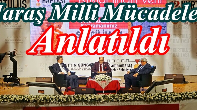 Maraş Milli Mücadelesi Anlatıldı.