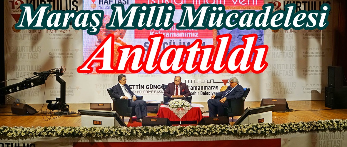 Maraş Milli Mücadelesi Anlatıldı.