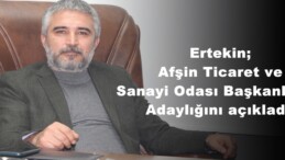 Ertekin;Afşin Ticaret ve Sanayi Odası Başkanlığına Adaylığını açıkladı!
