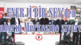 ENERJİ BİR SEN’den Haberin Merkezine ziyaret!