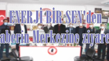 ENERJİ BİR SEN’den Haberin Merkezine ziyaret!