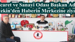 Ticaret ve Sanayi Odası Başkan Adayı Ertekin’den Haberin Merkezine ziyaret!