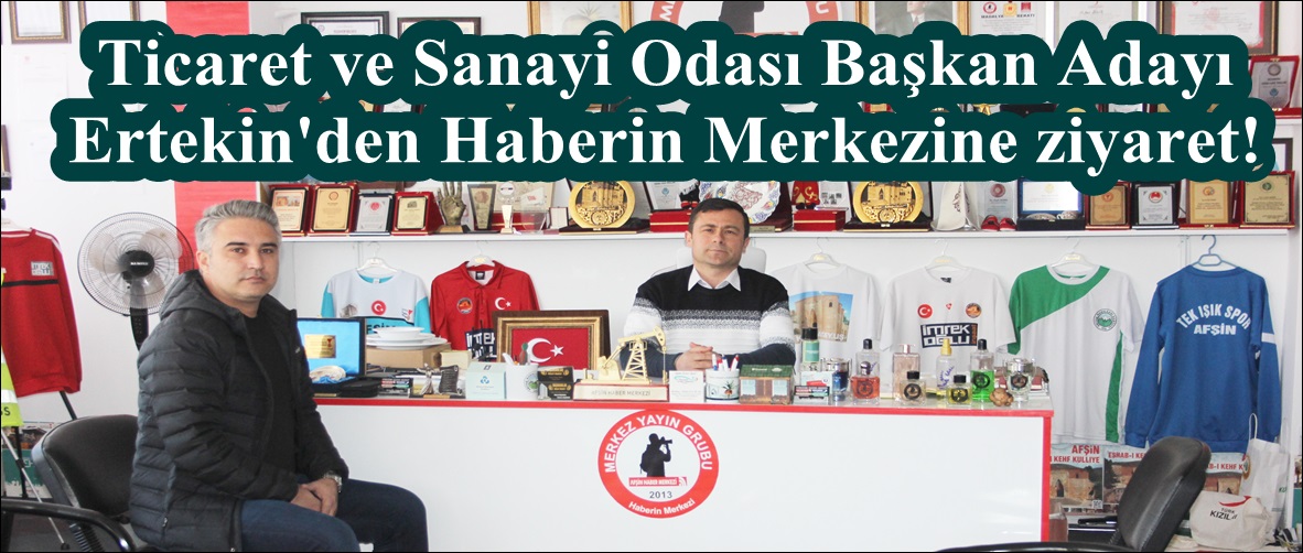 Ticaret ve Sanayi Odası Başkan Adayı Ertekin’den Haberin Merkezine ziyaret!