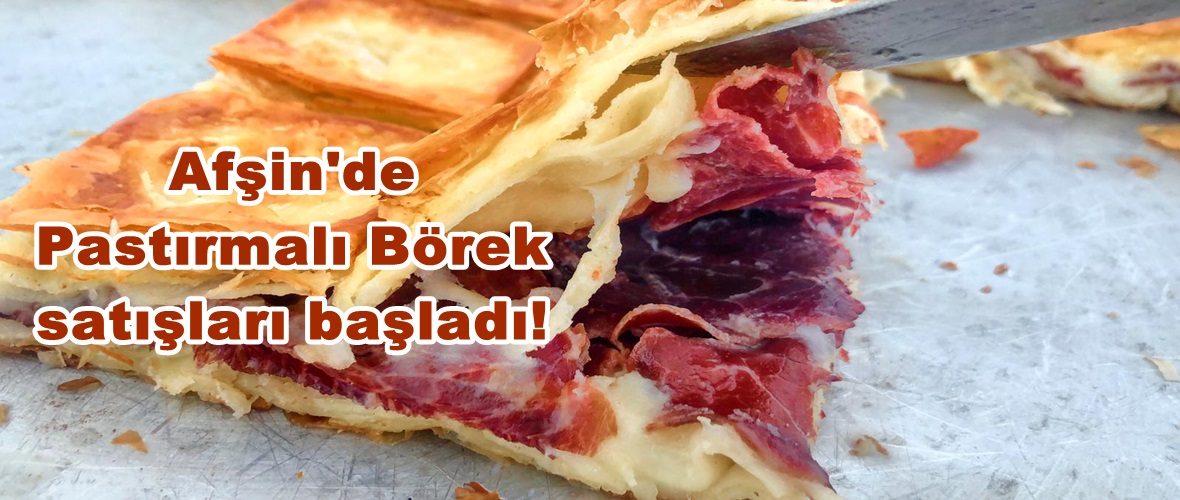 Afşin’de Pastırmalı Börek satışları başladı!