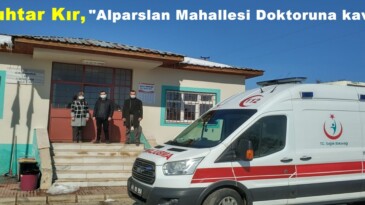 Muhtar Kır,”Alparslan Mahallesi Doktoruna kavuştu”