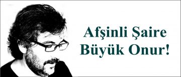 Afşinli Şaire Büyük Onur!