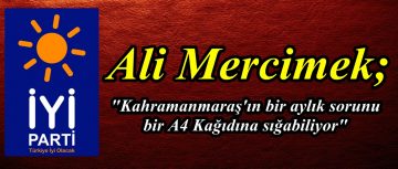 Ali Mercimek;”Kahramanmaraş’ın bir aylık sorunu bir A4 Kağıdına sığabiliyor”