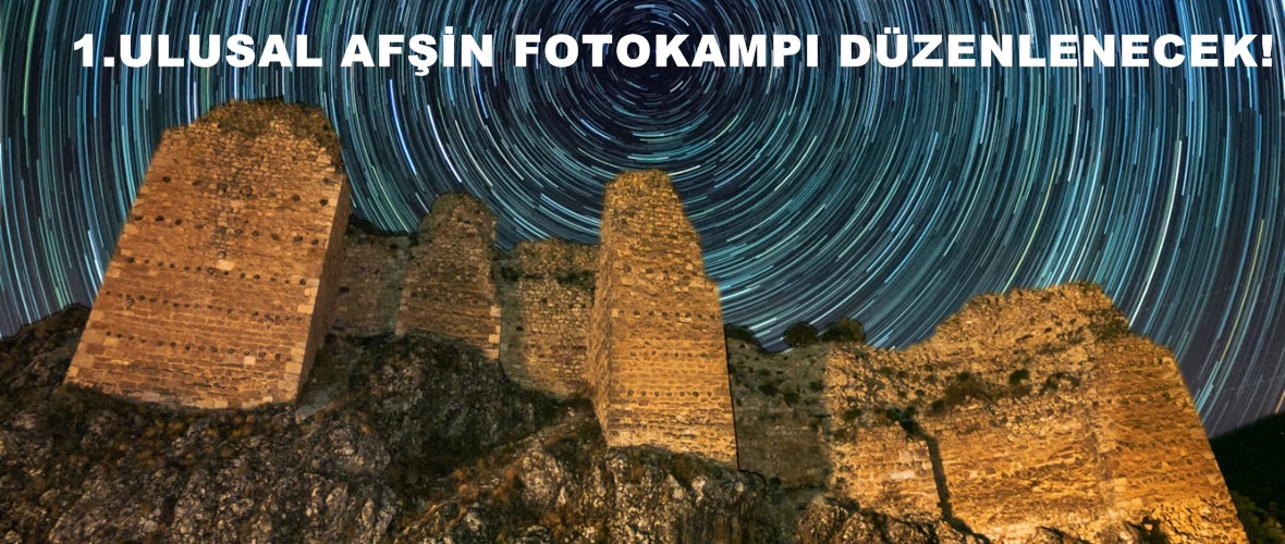 1.ULUSAL AFŞİN FOTOKAMPI DÜZENLENECEK!