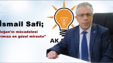 Av.İsmail Safi; “Erdoğan’ın mücadelesi çocuklarımıza en güzel mirastır”