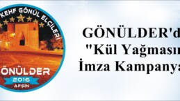 GÖNÜLDER’den “Kül Yağmasın” İmza Kampanyası!