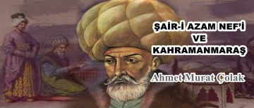 ŞAİR-İ AZAM NEF’İ VE KAHRAMANMARAŞ